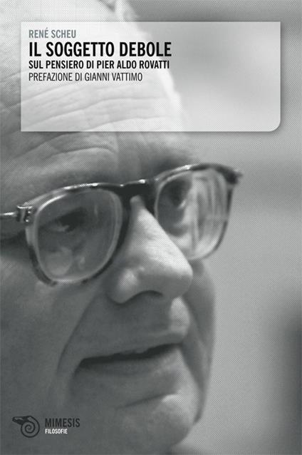 Il soggetto debole. Sulla filosofia di Pier Aldo Rovatti - René Scheu - copertina