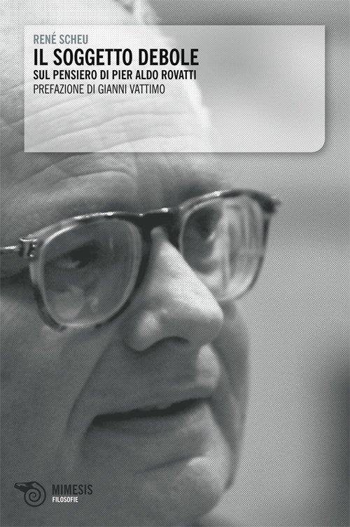 Il soggetto debole. Sulla filosofia di Pier Aldo Rovatti - René Scheu - copertina
