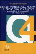 Scienze, epistemologia, società. La lezione di Louis Althusser. Quaderni althusseriani. Vol. 4