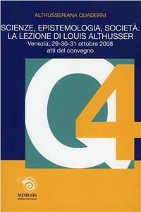 Scienze, epistemologia, società. La lezione di Louis Althusser. Quaderni althusseriani. Vol. 4 - copertina