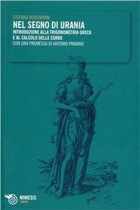 Nel segno di Urania. Introduzione alla trigonometria greca e al calcolo delle corde - Stefano Buscherini - copertina