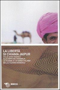 La libertà si chiama Jaipur. Dalle leggi razziali alla corte del Maharaja. Le vicende di un ebreo italiano nella II guerra mondiale - Gabriella Steindler Moscati - copertina