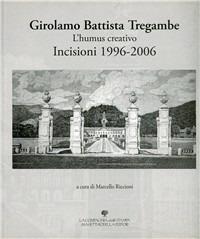 Girolamo Battista Tregambe. L'humus creativo. Incisioni 1996-2006. Ediz. illustrata - copertina