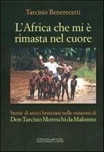 L' Africa che mi è rimasta nel cuore. Storie di amici bresciani nelle missioni di don Tarcisio Moreschi da Malonno