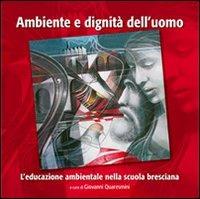 Ambiente e dignità dell'uomo. Sintesi degli atti XIII Convegno provinciale per l'educazione - copertina