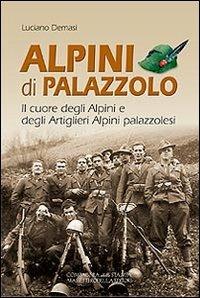 Alpini di Palazzolo. Il cuore degli alpini e degli artiglieri alpini - Luciano Demasi - copertina