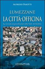 Lumezzane. La città-officina. La vicenda imprenditoriale della valle del Gobbia