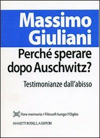 Perché sperare dopo Auschwitz? Testimonianze dall'abisso - Massimo Giuliani - copertina