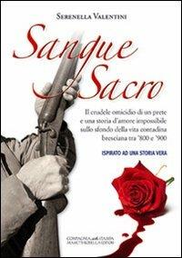 Sangue sacro. Ispirato ad una storia vera - Serenella Valentini - copertina