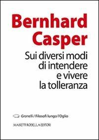 Sui diversi modi di intendere e vivere la tolleranza - Bernhard Casper - copertina