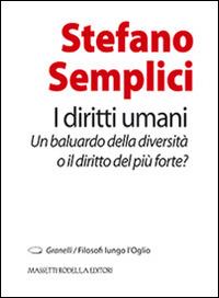 I diritti umani. Un baluardo della diversità o il diritto del più forte? - Stefano Semplici - copertina