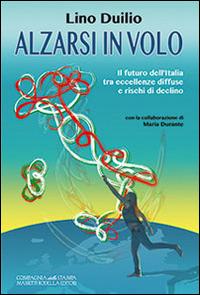 Alzarsi in volo. Il futuro dell'Italia tra eccellenze diffuse e rischi di declino - Lino Duilio - copertina