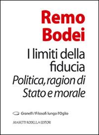 I limiti della fiducia. Politica, ragion di Stato e morale - Remo Bodei - copertina