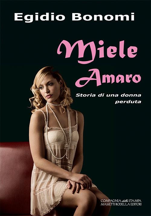 Miele amaro. Storia di una donna perduta - Egidio Bonomi - copertina