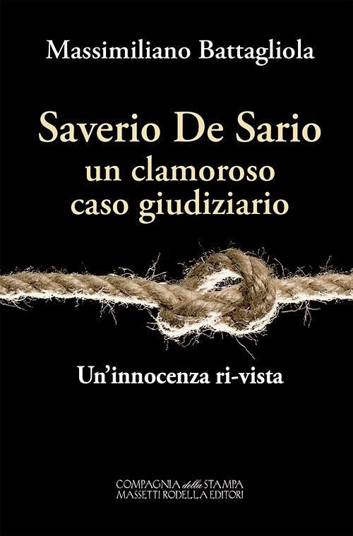 Saverio De Sario, un clamoroso caso giudiziario. Un'innocenza ri-vista - Massimiliano Battagliola - copertina