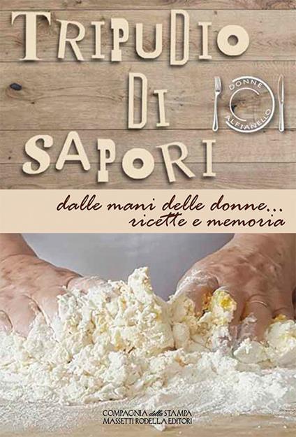 Tripudio di sapori. Dalle mani delle donne... ricette e memoria. Ediz. integrale - copertina