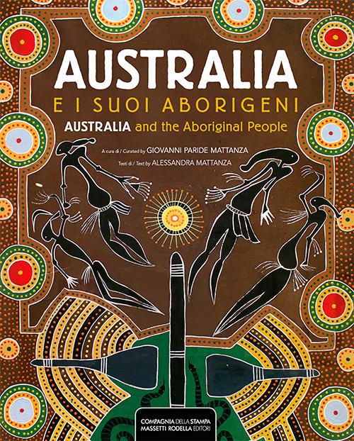 Australia e i suoi aborigeni-Australia and the Aboriginal people. Ediz. illustrata - Alessandra Mattanza - copertina