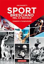 Sport bresciano nel XX secolo. Campioni e campionissimi