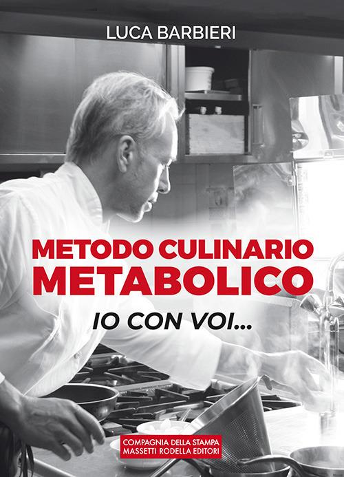 Metodo culinario metabolico. Io con voi... - Luca Barbieri - copertina