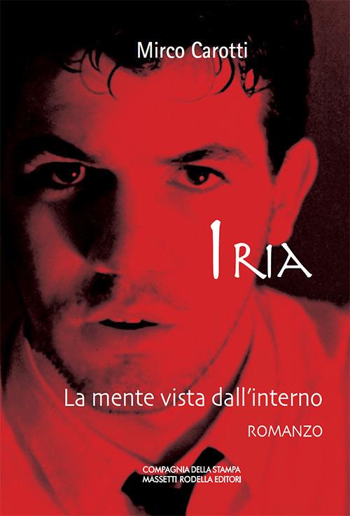 Iria. La mente vista dall'interno - Mirco Carotti - copertina