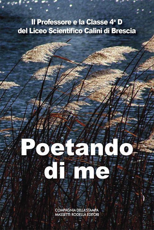 Poetando di me. Il Professore e la 4ªD del Liceo Scientifico Calini di Brescia. Ediz. italiana e inglese - Marco Basile,Alunni classe 4^D - copertina