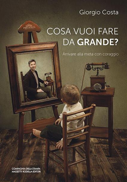 Cosa vuoi fare da grande? Arrivare alla meta con coraggio - Giorgio Costa - copertina
