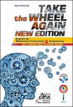 Take the wheel again. English for mechanical technology and engineering. Per gli Ist. tecnici e professionali. Con CD Audio