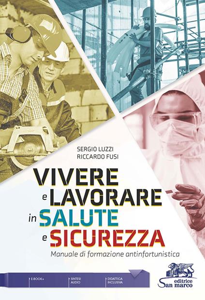 Vivere e lavorare in salute e sicurezza. Manuale di formazione antinfortunistica - Sergio Luzzi,Riccardo Fusi - copertina