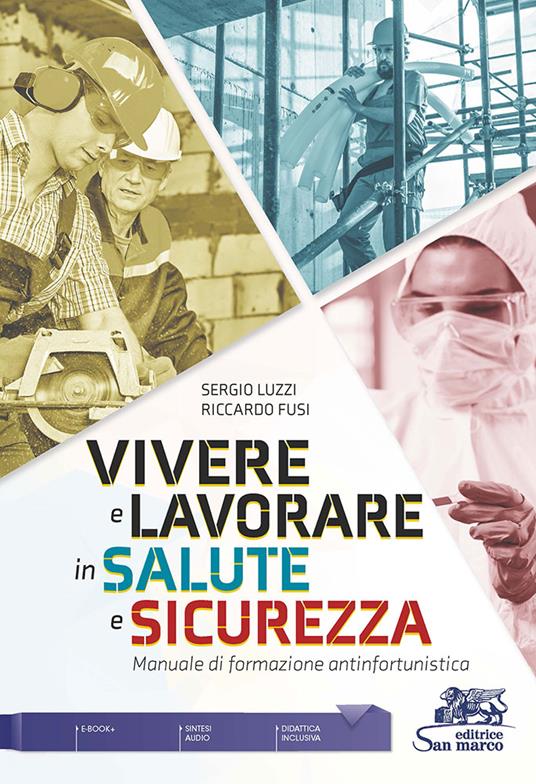 Vivere e lavorare in salute e sicurezza. Manuale di formazione antinfortunistica - Sergio Luzzi,Riccardo Fusi - copertina