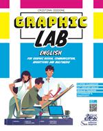 Graphic lab. English for graphic design, communication, advertising and multimedia. Per gli Ist. tecnici e professionali. Con e-book. Con espansione online. Con Audio. Con Video