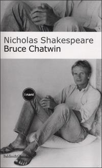 Bruce Chatwin - Nicholas Shakespeare - copertina