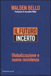 Il futuro incerto. Globalizzazione e nuova resistenza - Walden Bello - 4