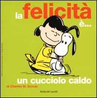 La felicità è... un cucciolo caldo. Ediz. illustrata - Charles M. Schulz - copertina
