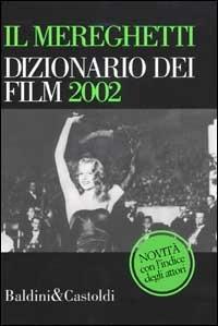 Il Mereghetti. Dizionario dei film 2002. Con Indice degli attori - Paolo Mereghetti - copertina