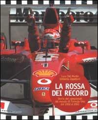La Rossa dei record. Storia dei campionati del mondo di Formula Uno dal 1950 al 2002 - Luca Dal Monte,Umberto Zapelloni - copertina