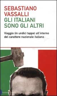 Gli italiani sono gli altri. Viaggio (in undici tappe) all'interno del carattere nazionale italiano - Sebastiano Vassalli - copertina