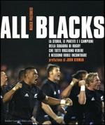 All Blacks. La storia, le partite e i campioni della squadra di rugby che tutti vogliono vedere e nessuno vuole incontrare