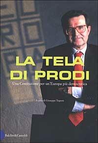 La tela di Prodi. Una Costituzione per un'Europa più democratica - copertina