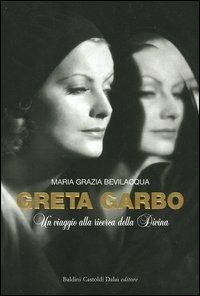 Greta Garbo. Un viaggio alla ricerca della Divina - M. Grazia Bevilacqua - copertina