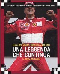 La rossa dei record. Una leggenda che continua. Storia dei campionati del mondo di Formula Uno dal 1950 al 2003 - Luca Dal Monte,Umberto Zapelloni - 2