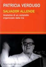 Salvador Allende. Anatomia di un complotto organizzato dalla Cia