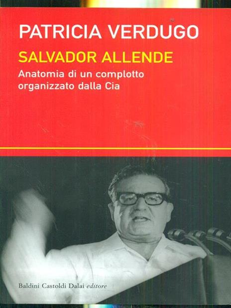 Salvador Allende. Anatomia di un complotto organizzato dalla Cia - Patricia Verdugo - copertina