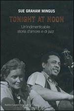 Tonight at noon. Un'indimenticabile storia d'amore e di jazz