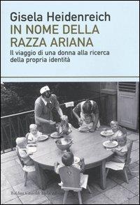 In nome della razza ariana. Il viaggio di una donna alla ricerca della propria identità - Gisela Heidenreich - 5