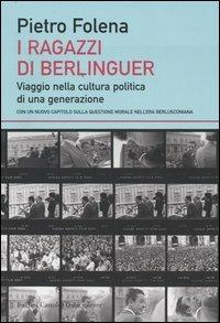 I ragazzi di Berlinguer. Viaggio nella cultura politica di una generazione - Pietro Folena - copertina