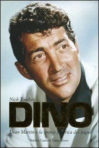 Dino. Dean Martin e la sporca fabbrica dei sogni - Nick Tosches - copertina