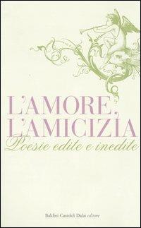 L' amore, l'amicizia. Poesie edite e inedite - 3