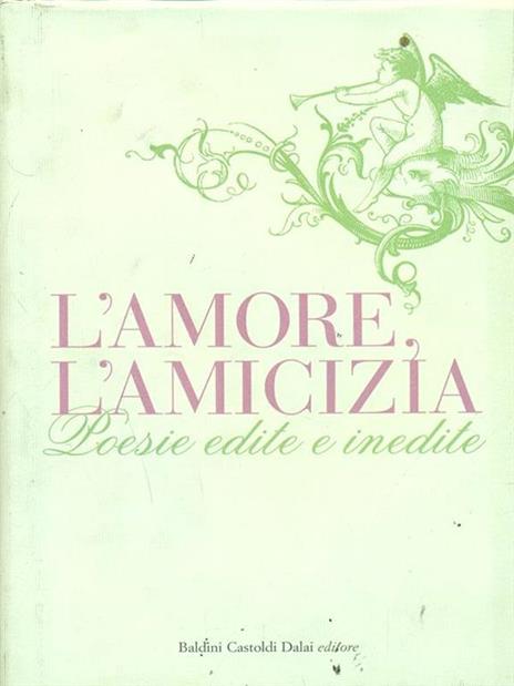 L' amore, l'amicizia. Poesie edite e inedite - copertina