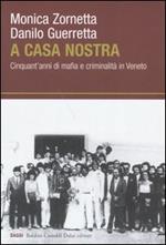 A casa nostra. Cinquant'anni di mafia e criminalità in Veneto