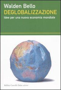 Deglobalizzazione. Idee per una nuova economia mondiale - Walden Bello - 4